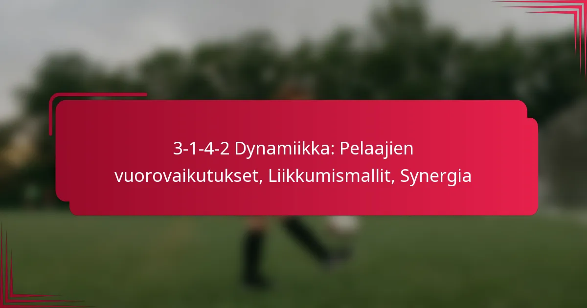 You are currently viewing 3-1-4-2 Dynamiikka: Pelaajien vuorovaikutukset, Liikkumismallit, Synergia