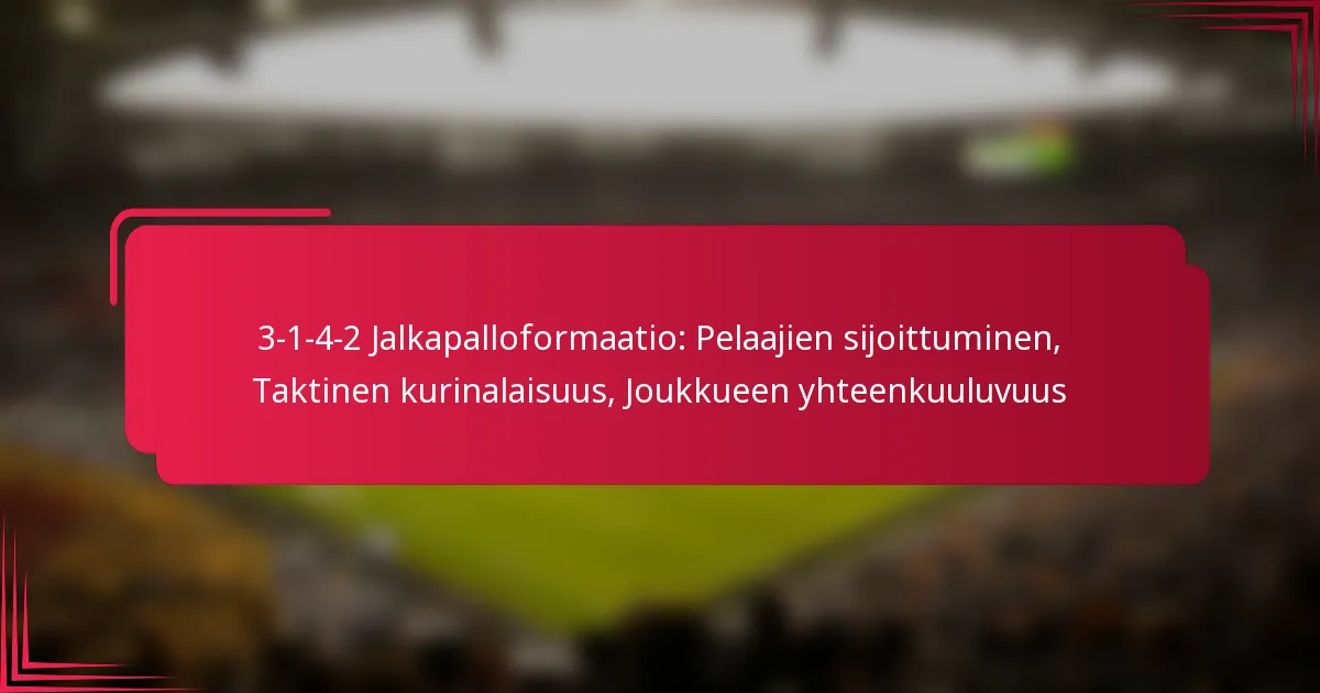Read more about the article 3-1-4-2 Jalkapalloformaatio: Pelaajien sijoittuminen, Taktinen kurinalaisuus, Joukkueen yhteenkuuluvuus