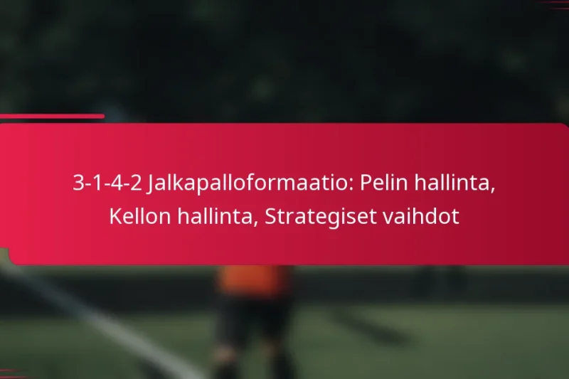 3-1-4-2 Jalkapalloformaatio: Pelin hallinta, Kellon hallinta, Strategiset vaihdot