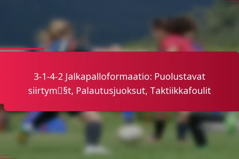 3-1-4-2 Jalkapalloformaatio: Puolustavat siirtymät, Palautusjuoksut, Taktiikkafoulit