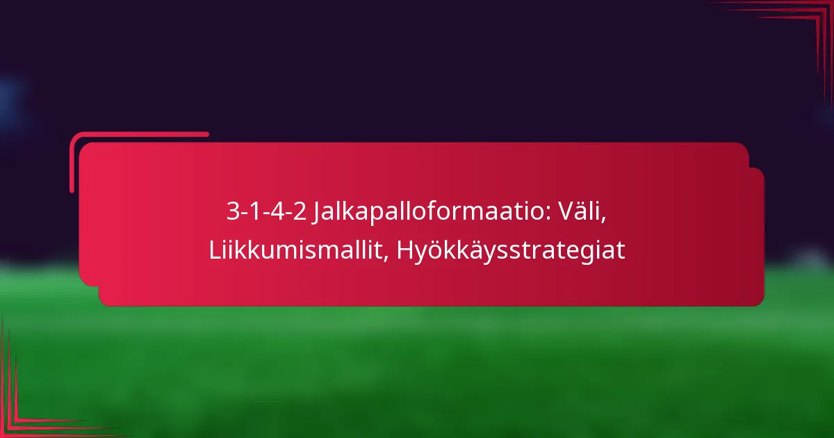 Read more about the article 3-1-4-2 Jalkapalloformaatio: Väli, Liikkumismallit, Hyökkäysstrategiat