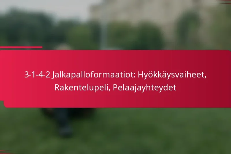 3-1-4-2 Jalkapalloformaatiot: Hyökkäysvaiheet, Rakentelupeli, Pelaajayhteydet
