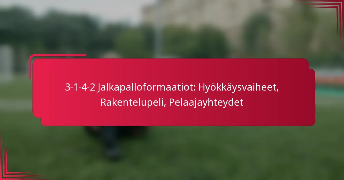 Read more about the article 3-1-4-2 Jalkapalloformaatiot: Hyökkäysvaiheet, Rakentelupeli, Pelaajayhteydet