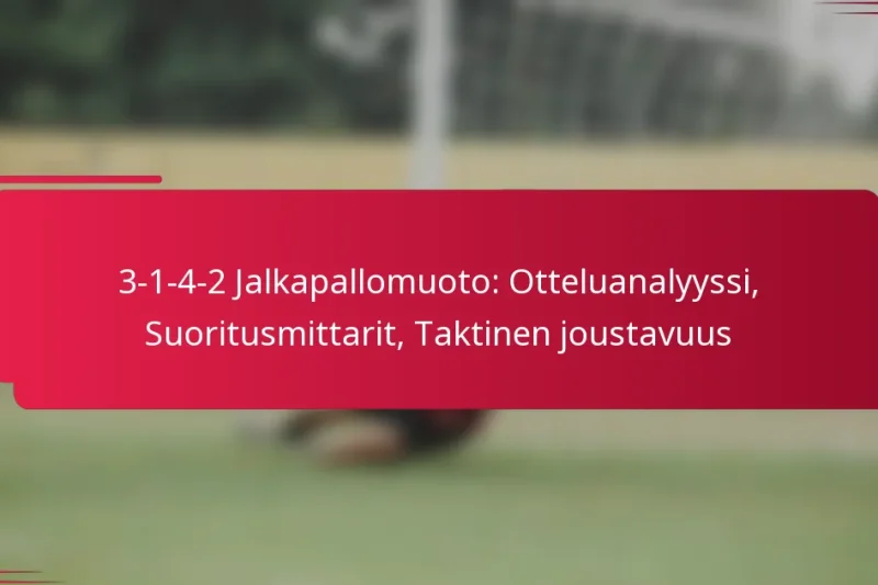 3-1-4-2 Jalkapallomuoto: Otteluanalyyssi, Suoritusmittarit, Taktinen joustavuus
