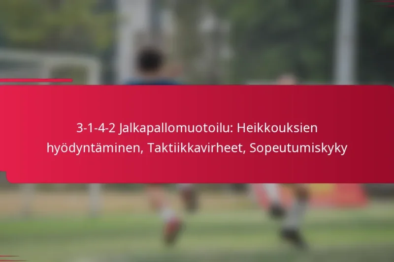 3-1-4-2 Jalkapallomuotoilu: Heikkouksien hyödyntäminen, Taktiikkavirheet, Sopeutumiskyky