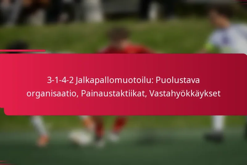 3-1-4-2 Jalkapallomuotoilu: Puolustava organisaatio, Painaustaktiikat, Vastahyökkäykset