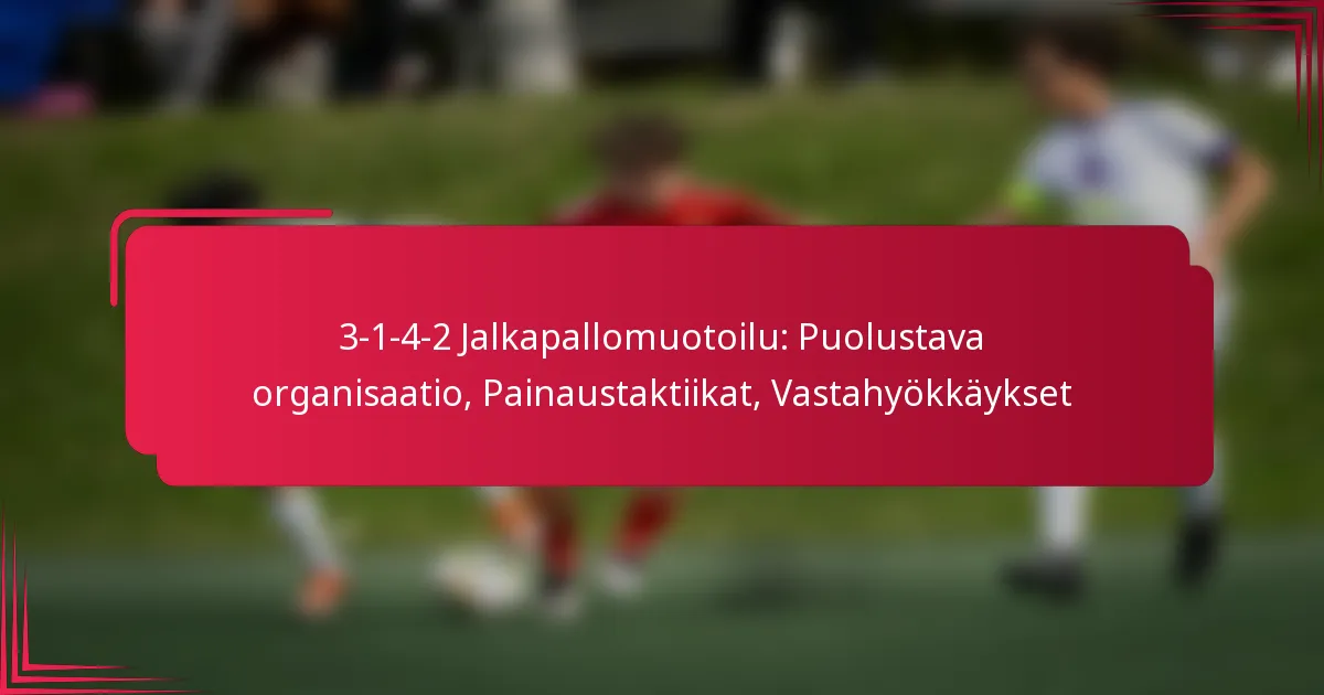 You are currently viewing 3-1-4-2 Jalkapallomuotoilu: Puolustava organisaatio, Painaustaktiikat, Vastahyökkäykset