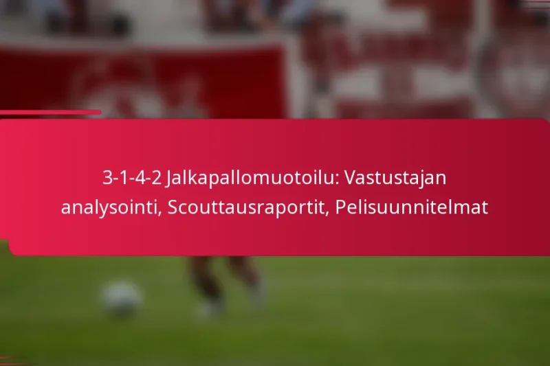 3-1-4-2 Jalkapallomuotoilu: Vastustajan analysointi, Scouttausraportit, Pelisuunnitelmat