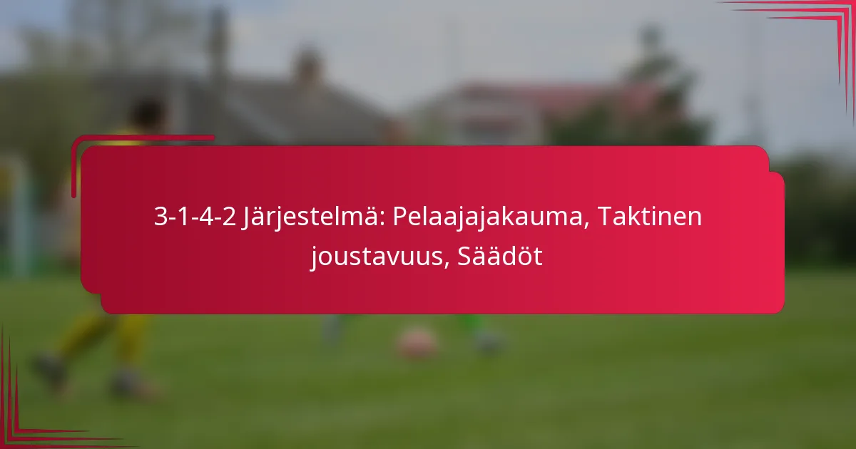 Read more about the article 3-1-4-2 Järjestelmä: Pelaajajakauma, Taktinen joustavuus, Säädöt