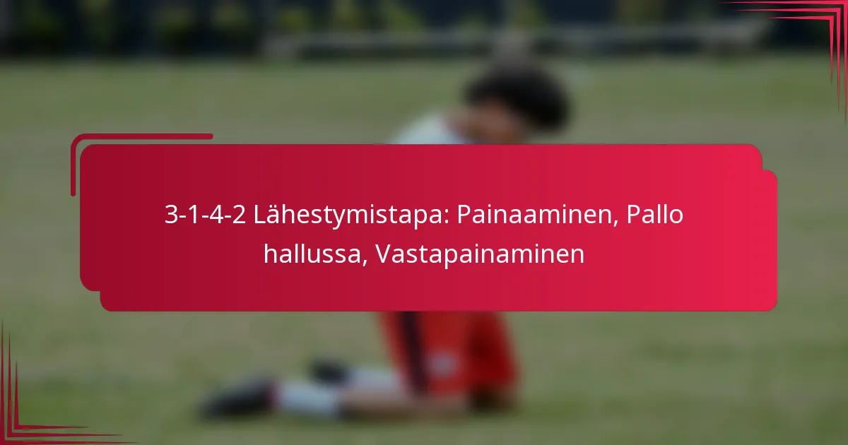 Read more about the article 3-1-4-2 Lähestymistapa: Painaaminen, Pallo hallussa, Vastapainaminen