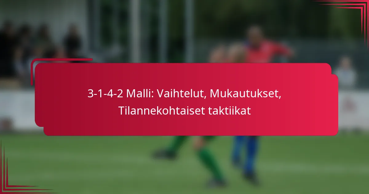 Read more about the article 3-1-4-2 Malli: Vaihtelut, Mukautukset, Tilannekohtaiset taktiikat