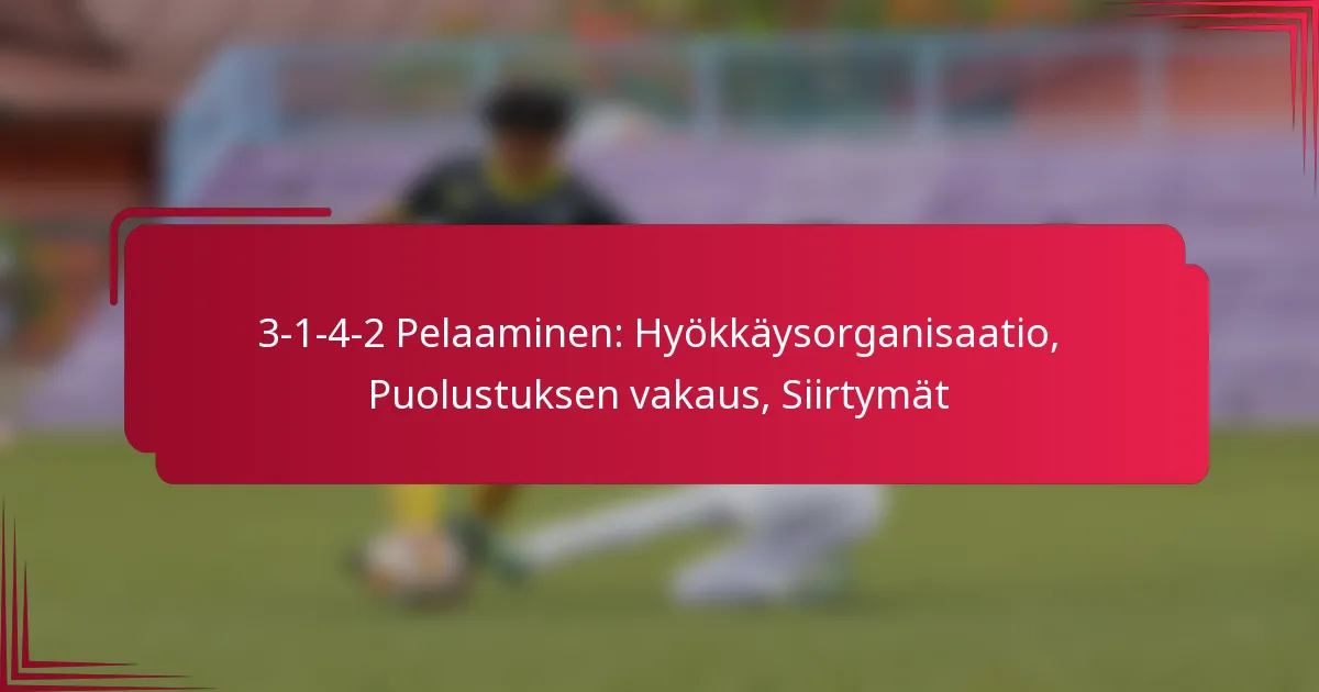 You are currently viewing 3-1-4-2 Pelaaminen: Hyökkäysorganisaatio, Puolustuksen vakaus, Siirtymät