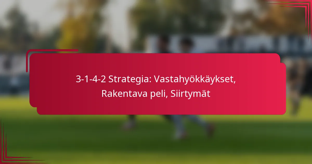 You are currently viewing 3-1-4-2 Strategia: Vastahyökkäykset, Rakentava peli, Siirtymät