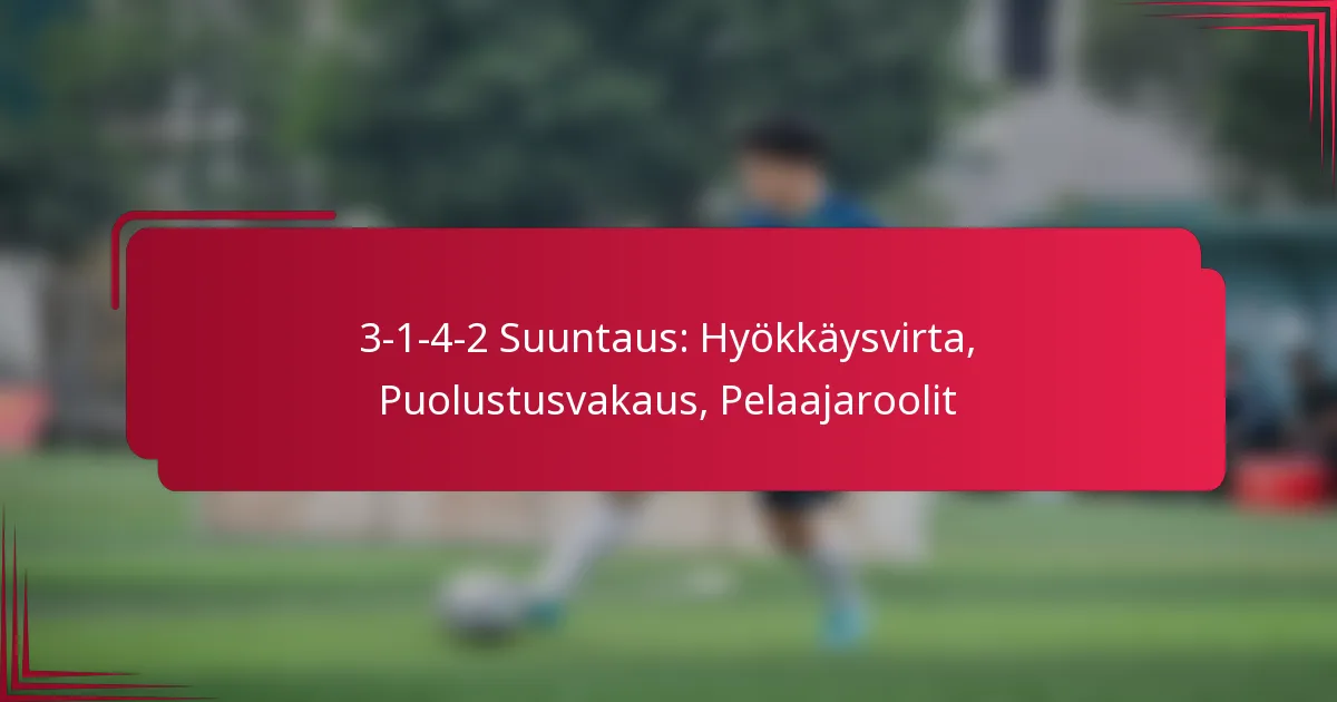 You are currently viewing 3-1-4-2 Suuntaus: Hyökkäysvirta, Puolustusvakaus, Pelaajaroolit