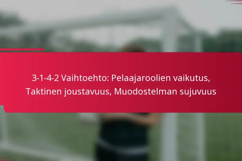 3-1-4-2 Vaihtoehto: Pelaajaroolien vaikutus, Taktinen joustavuus, Muodostelman sujuvuus