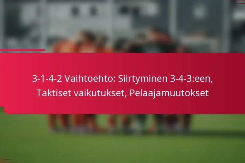3-1-4-2 Vaihtoehto: Siirtyminen 3-4-3:een, Taktiset vaikutukset, Pelaajamuutokset