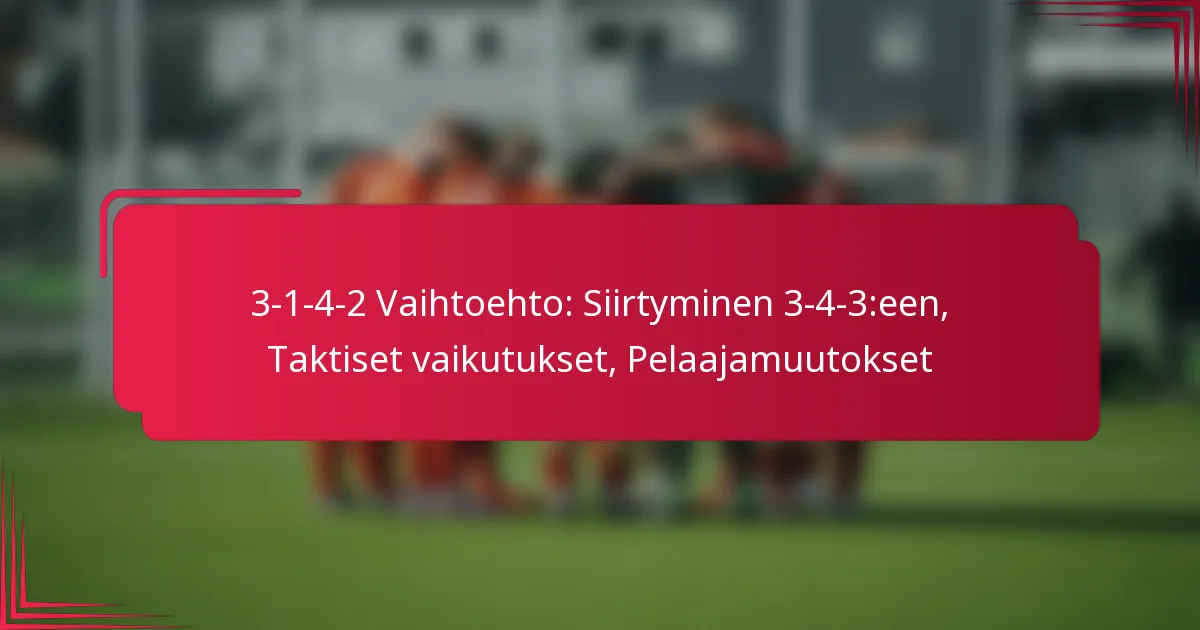 Read more about the article 3-1-4-2 Vaihtoehto: Siirtyminen 3-4-3:een, Taktiset vaikutukset, Pelaajamuutokset