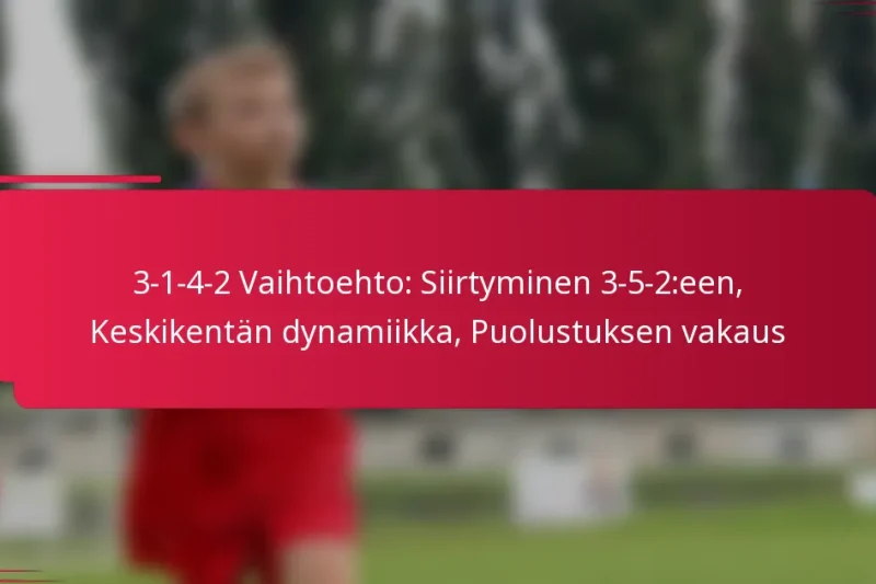 3-1-4-2 Vaihtoehto: Siirtyminen 3-5-2:een, Keskikentän dynamiikka, Puolustuksen vakaus