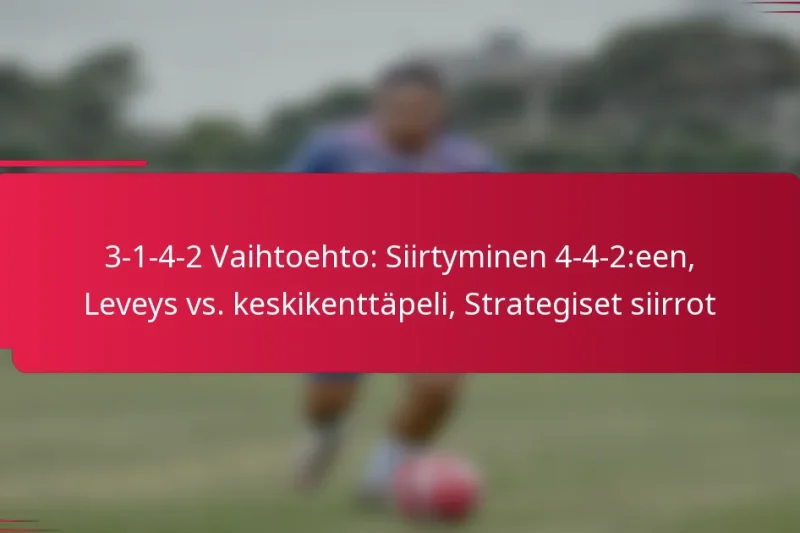 3-1-4-2 Vaihtoehto: Siirtyminen 4-4-2:een, Leveys vs. keskikenttäpeli, Strategiset siirrot