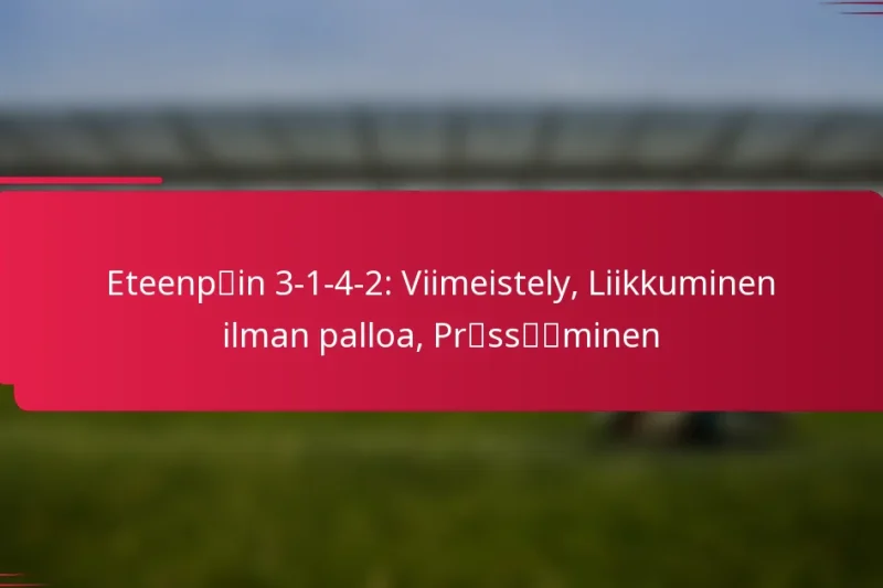 Eteenpäin 3-1-4-2: Viimeistely, Liikkuminen ilman palloa, Prässääminen
