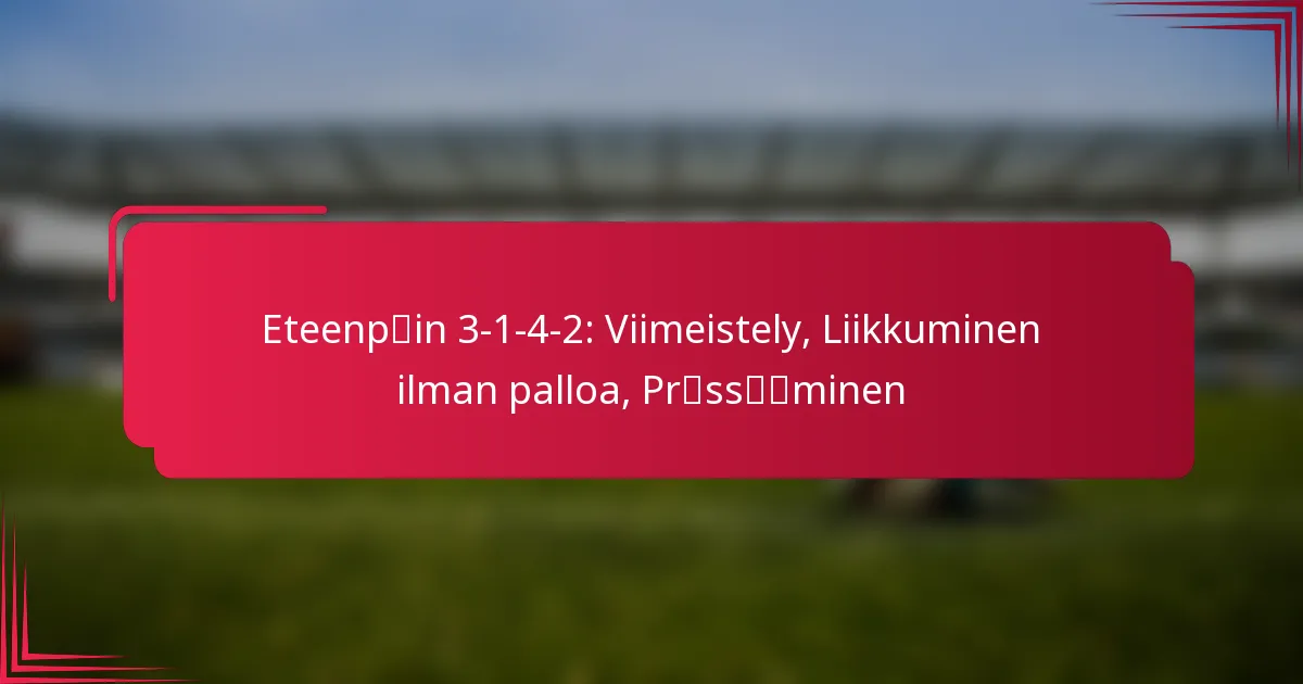 Read more about the article Eteenpäin 3-1-4-2: Viimeistely, Liikkuminen ilman palloa, Prässääminen