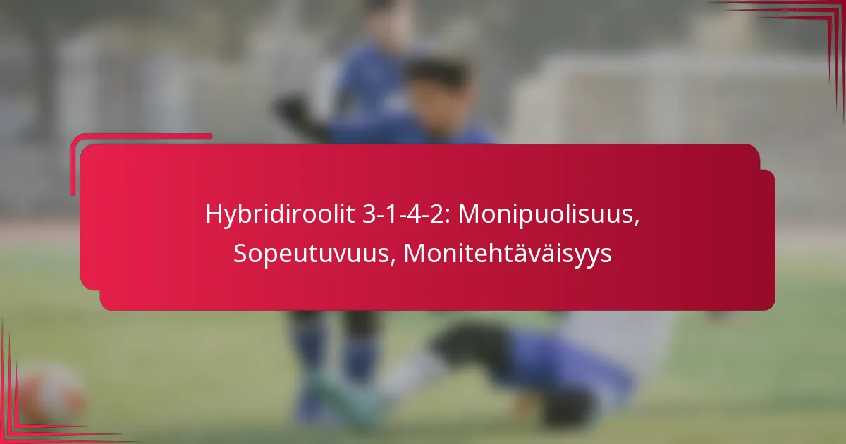Read more about the article Hybridiroolit 3-1-4-2: Monipuolisuus, Sopeutuvuus, Monitehtäväisyys