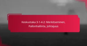 Read more about the article Keskustaka 3-1-4-2: Merkitseminen, Pallonhallinta, Johtajuus