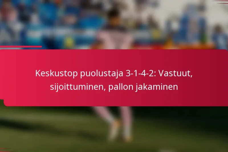 Keskustop puolustaja 3-1-4-2: Vastuut, sijoittuminen, pallon jakaminen