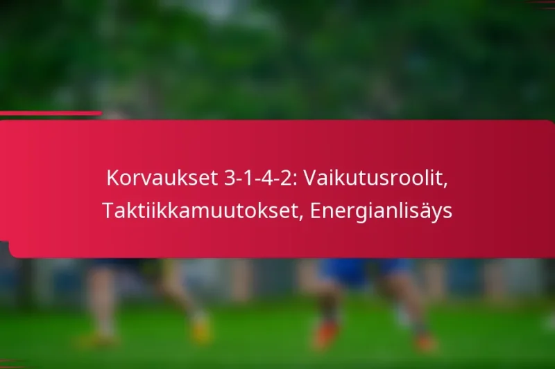 Korvaukset 3-1-4-2: Vaikutusroolit, Taktiikkamuutokset, Energianlisäys
