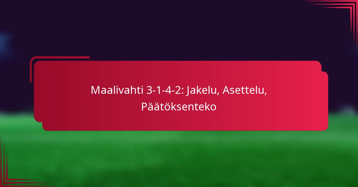Read more about the article Maalivahti 3-1-4-2: Jakelu, Asettelu, Päätöksenteko