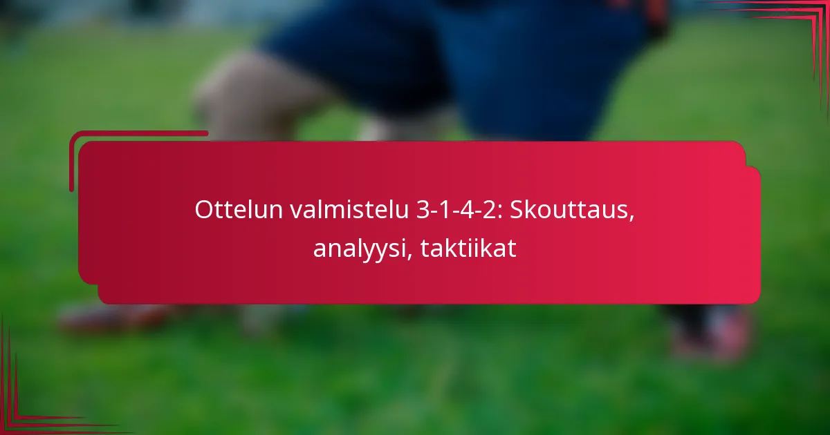 Read more about the article Ottelun valmistelu 3-1-4-2: Skouttaus, analyysi, taktiikat