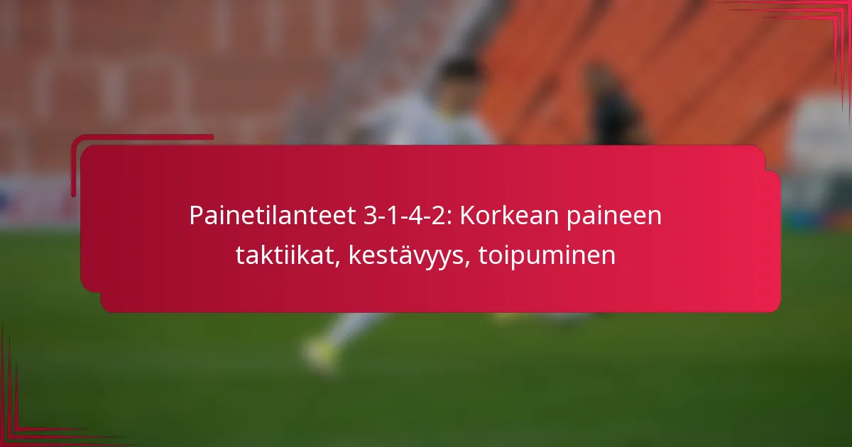 You are currently viewing Painetilanteet 3-1-4-2: Korkean paineen taktiikat, kestävyys, toipuminen