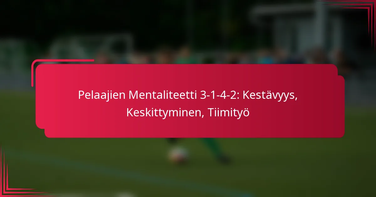 Read more about the article Pelaajien Mentaliteetti 3-1-4-2: Kestävyys, Keskittyminen, Tiimityö