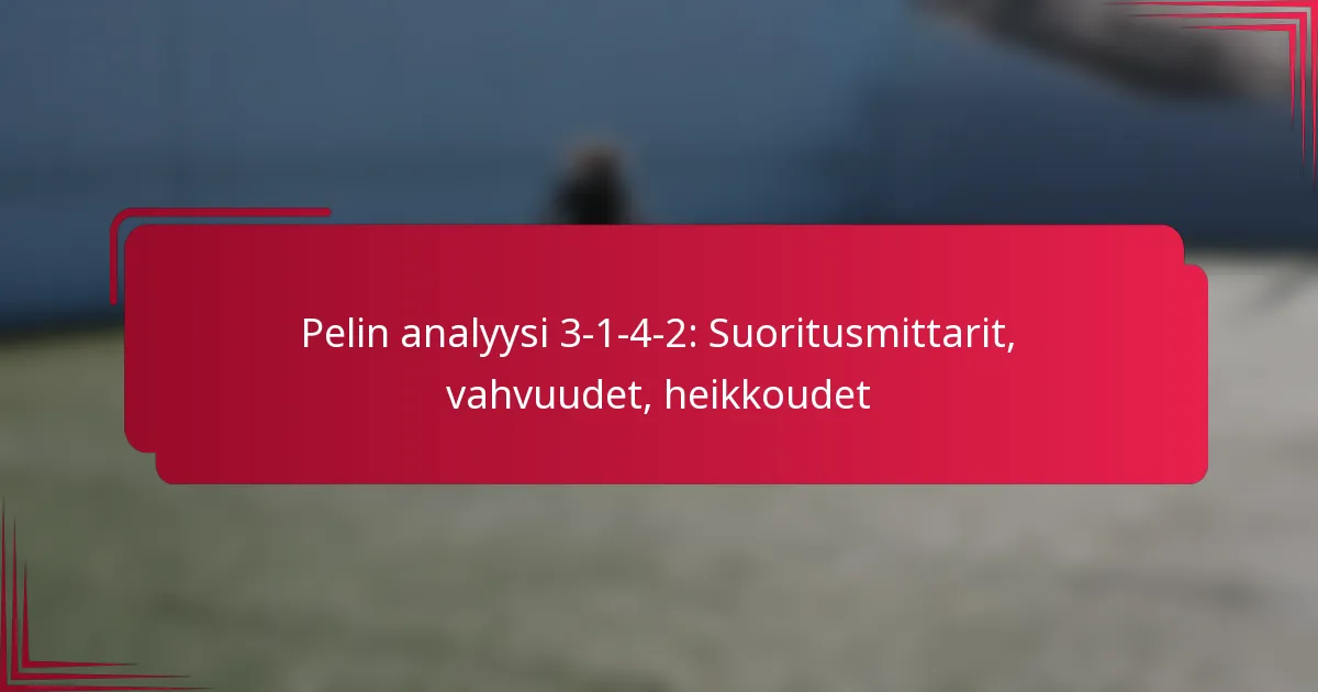 You are currently viewing Pelin analyysi 3-1-4-2: Suoritusmittarit, vahvuudet, heikkoudet