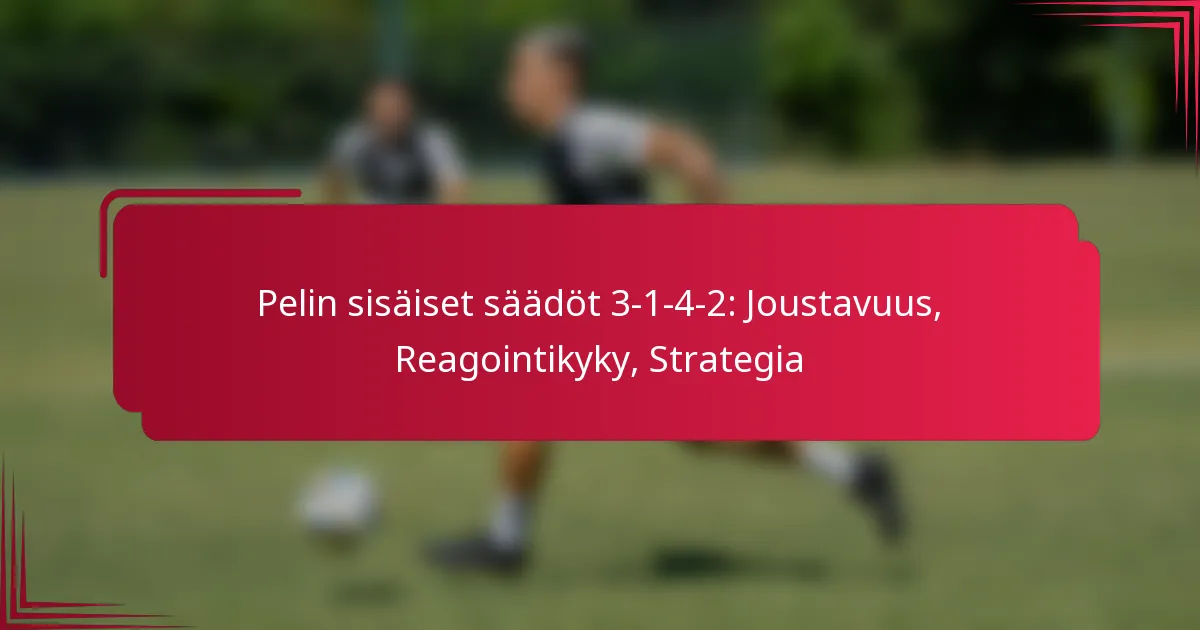 Pelin sisäiset säädöt 3-1-4-2: Joustavuus, Reagointikyky, Strategia