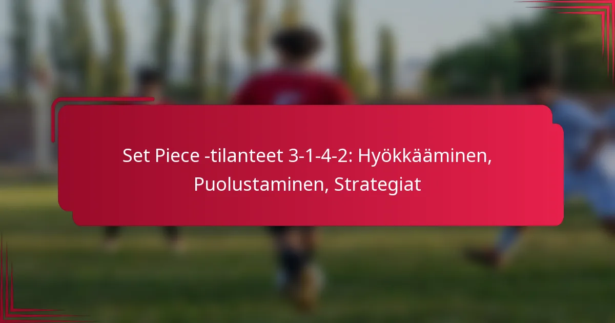 Read more about the article Set Piece -tilanteet 3-1-4-2: Hyökkääminen, Puolustaminen, Strategiat