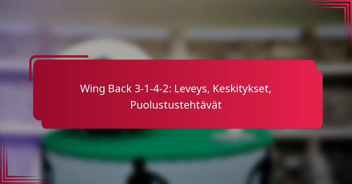 Read more about the article Wing Back 3-1-4-2: Leveys, Keskitykset, Puolustustehtävät