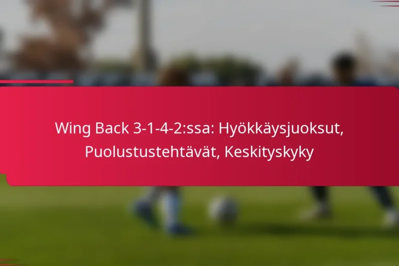 Wing Back 3-1-4-2:ssa: Hyökkäysjuoksut, Puolustustehtävät, Keskityskyky