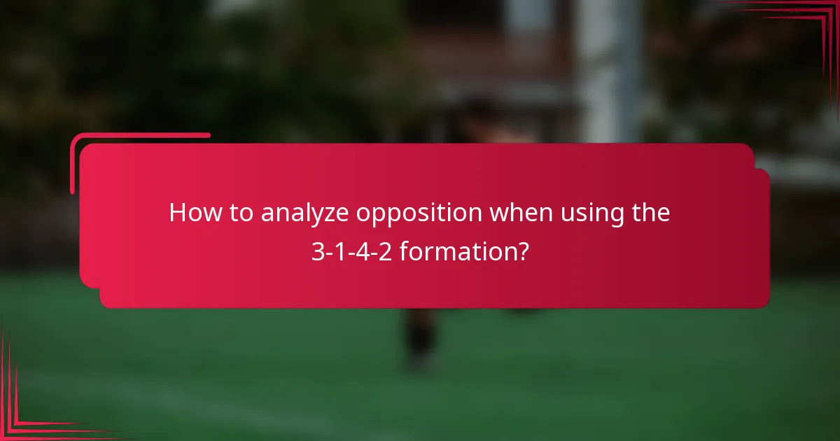 How to analyze opposition when using the 3-1-4-2 formation?