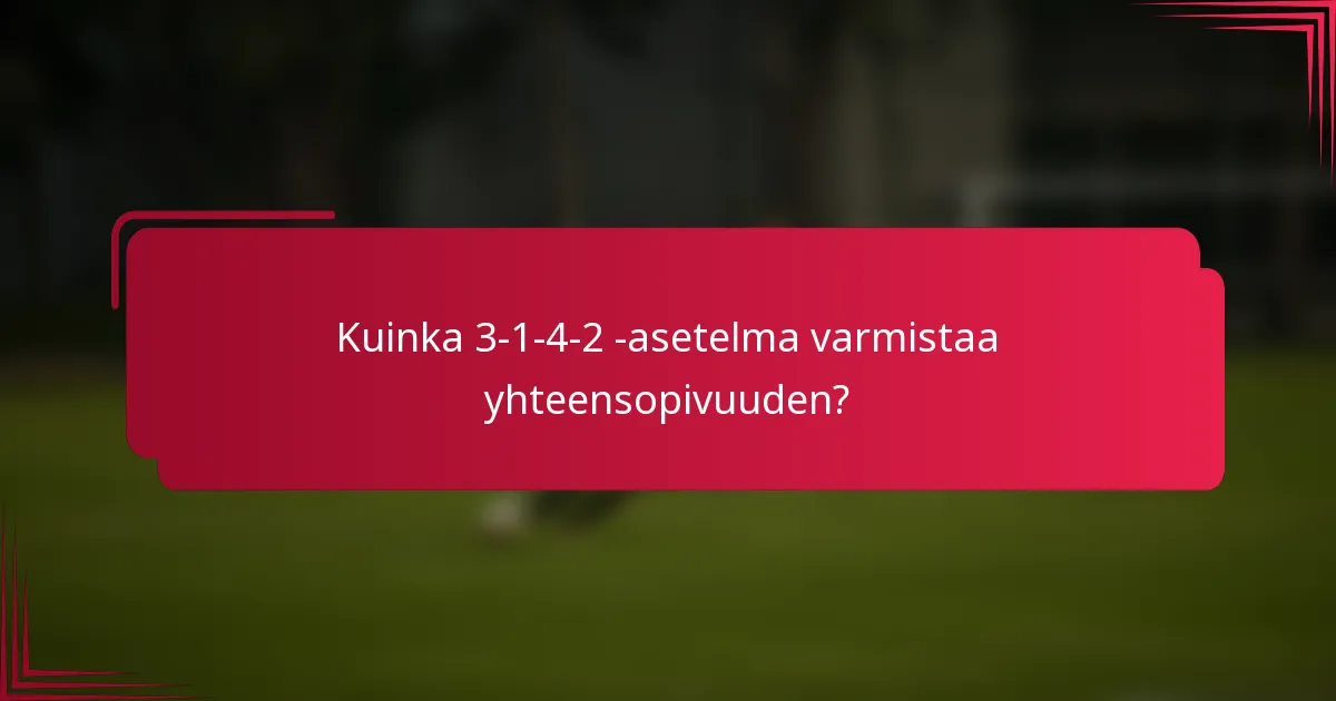 Kuinka 3-1-4-2 -asetelma varmistaa yhteensopivuuden?