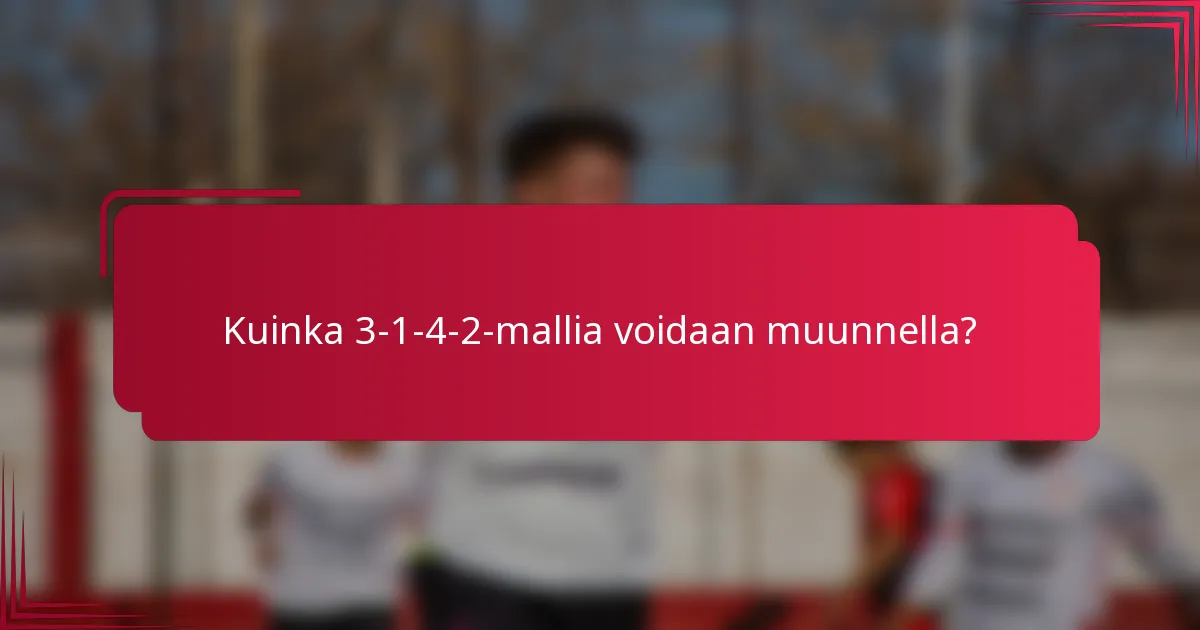 Kuinka 3-1-4-2-mallia voidaan muunnella?