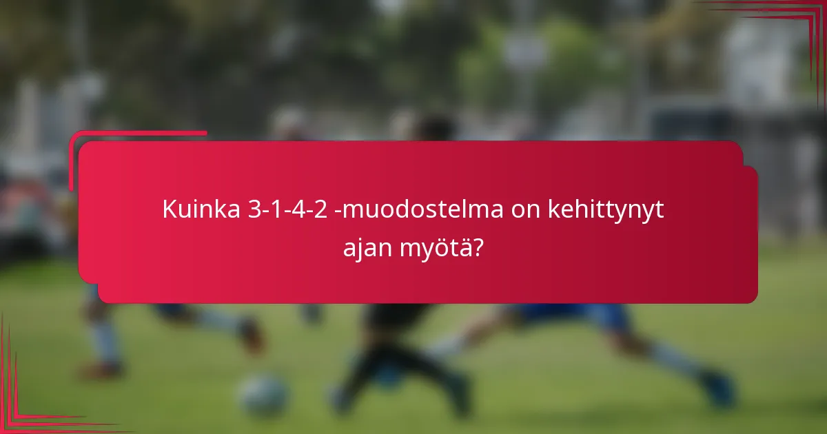Kuinka 3-1-4-2 -muodostelma on kehittynyt ajan myötä?