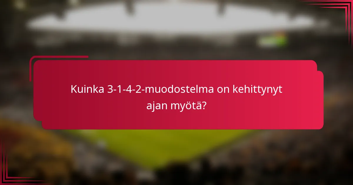 Kuinka 3-1-4-2-muodostelma on kehittynyt ajan myötä?