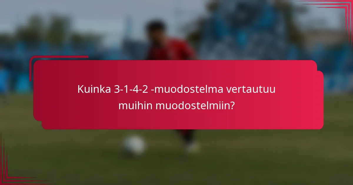 Kuinka 3-1-4-2 -muodostelma vertautuu muihin muodostelmiin?