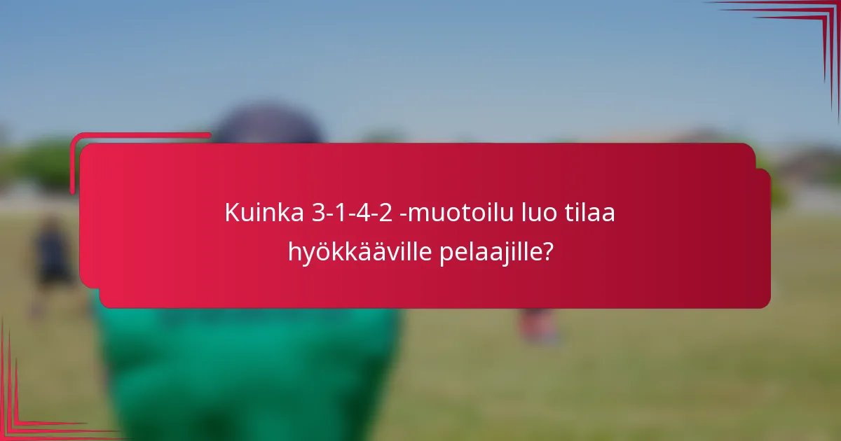 Kuinka 3-1-4-2 -muotoilu luo tilaa hyökkääville pelaajille?