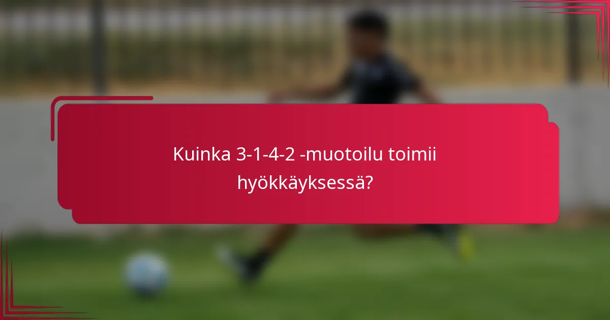Kuinka 3-1-4-2 -muotoilu toimii hyökkäyksessä?