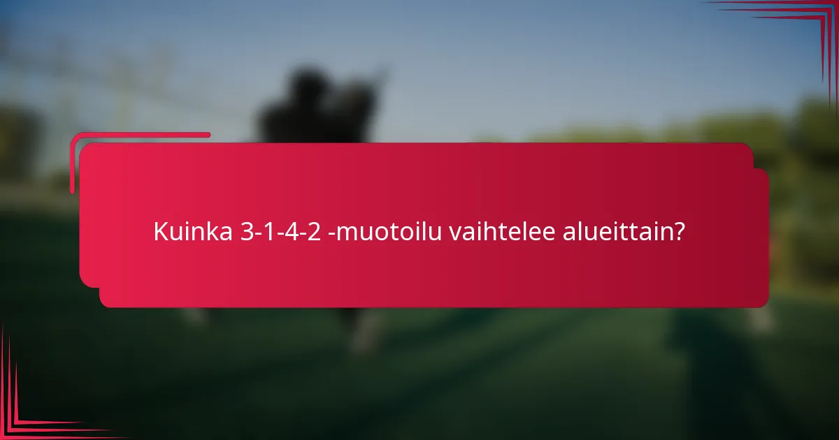 Kuinka 3-1-4-2 -muotoilu vaihtelee alueittain?