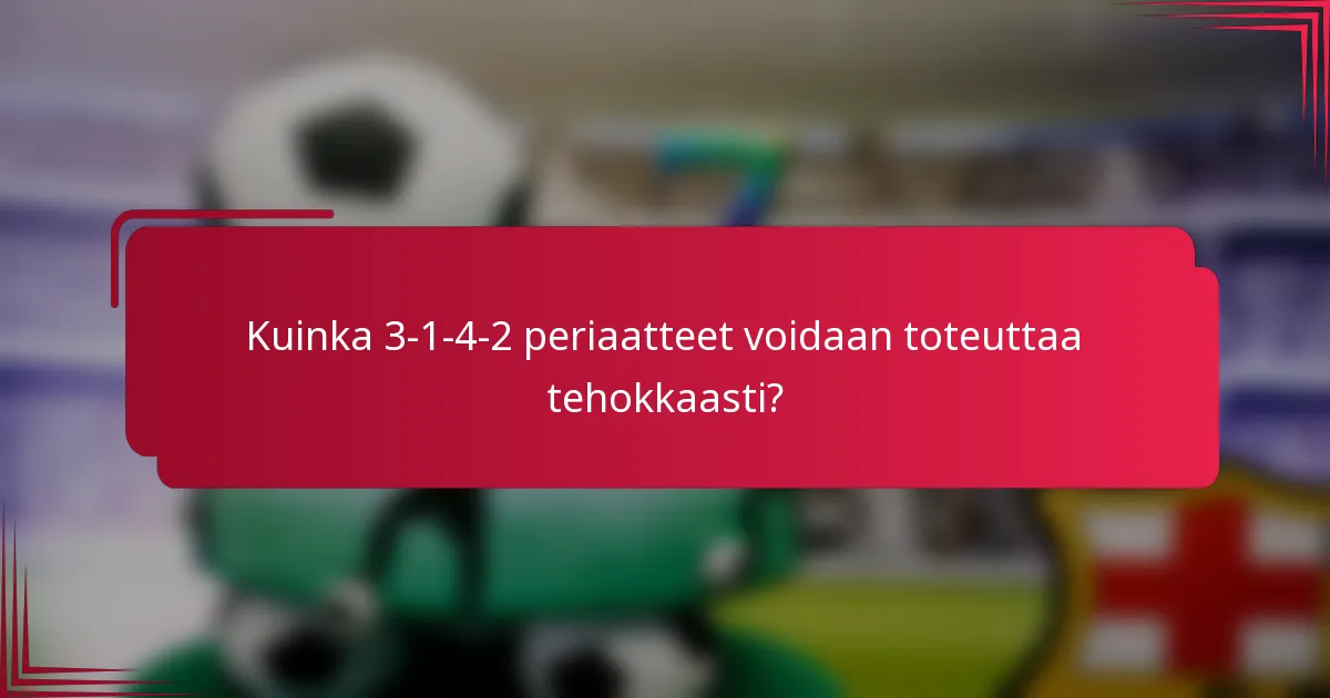 Kuinka 3-1-4-2 periaatteet voidaan toteuttaa tehokkaasti?