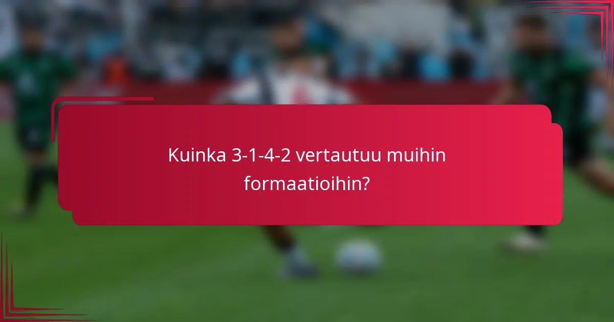 Kuinka 3-1-4-2 vertautuu muihin formaatioihin?