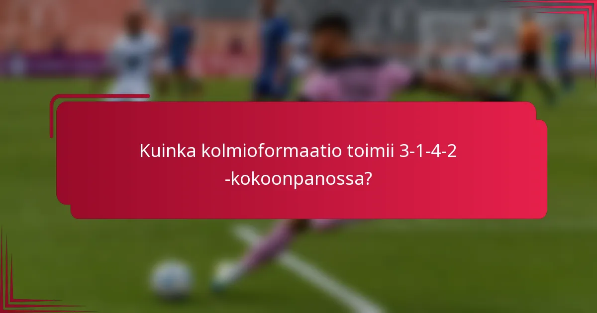 Kuinka kolmioformaatio toimii 3-1-4-2 -kokoonpanossa?